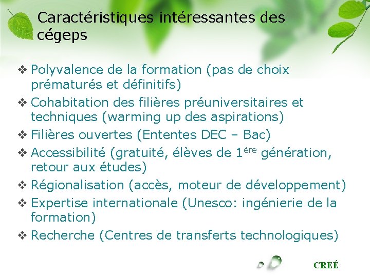 Caractéristiques intéressantes des cégeps v Polyvalence de la formation (pas de choix prématurés et