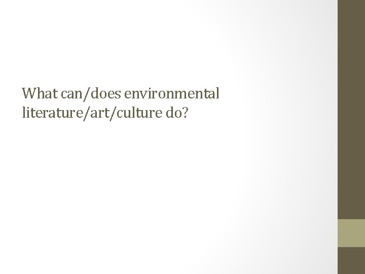 What can/does environmental literature/art/culture do? 