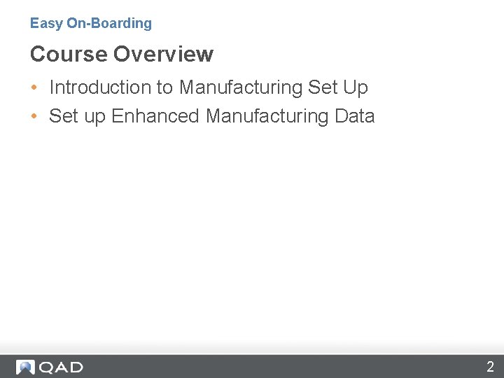 Easy On-Boarding Course Overview • Introduction to Manufacturing Set Up • Set up Enhanced