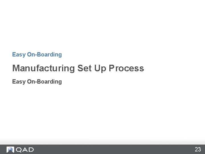 Easy On-Boarding Manufacturing Set Up Process Easy On-Boarding 23 