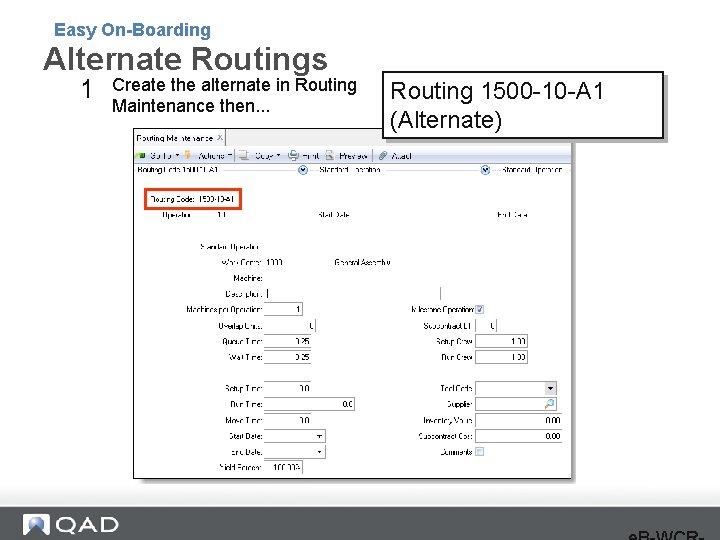 Easy On-Boarding Alternate Routings 1 Create the alternate in Routing Maintenance then. . .