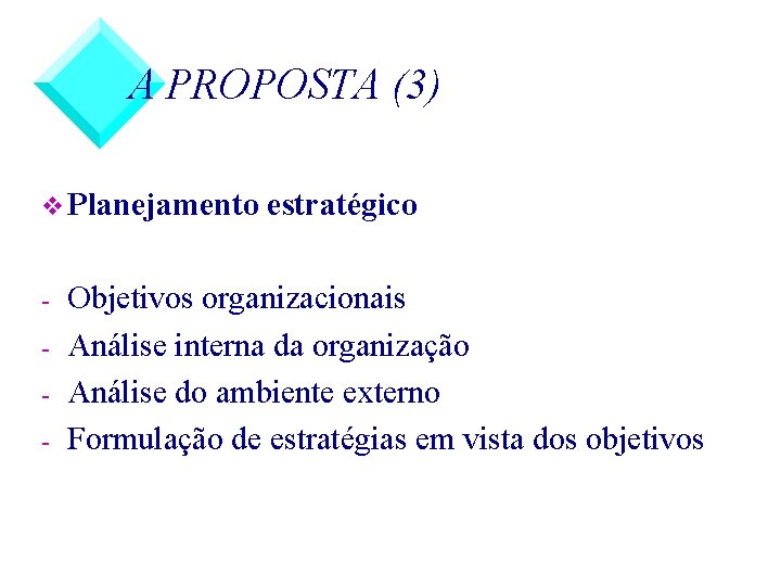 A PROPOSTA (3) v Planejamento - estratégico Objetivos organizacionais Análise interna da organização Análise