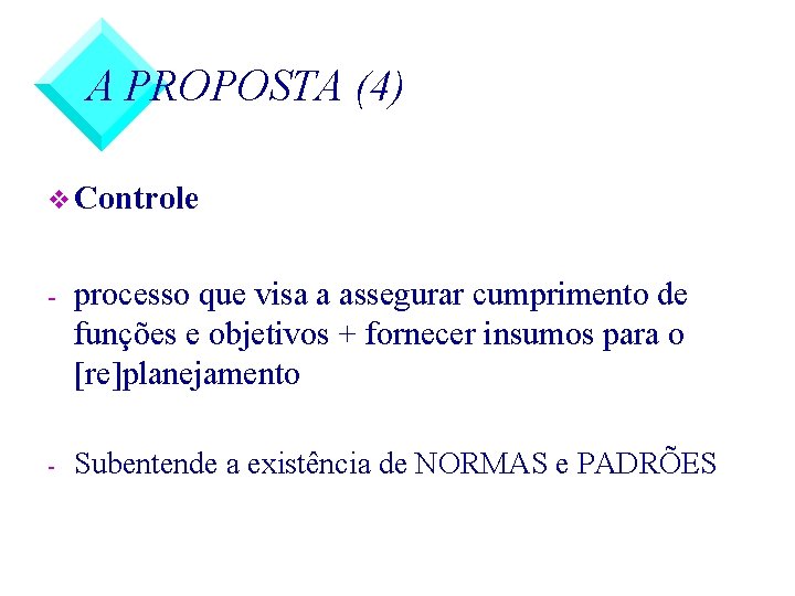 A PROPOSTA (4) v Controle - processo que visa a assegurar cumprimento de funções