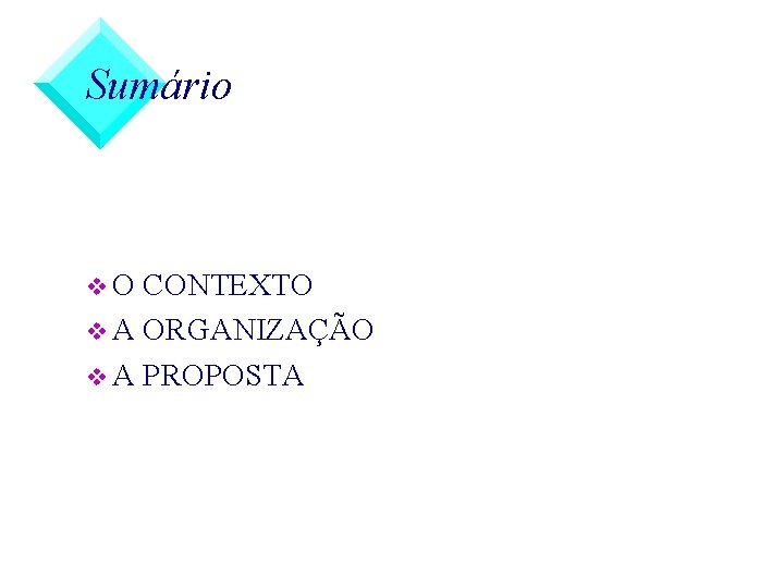 Sumário v. O CONTEXTO v A ORGANIZAÇÃO v A PROPOSTA 