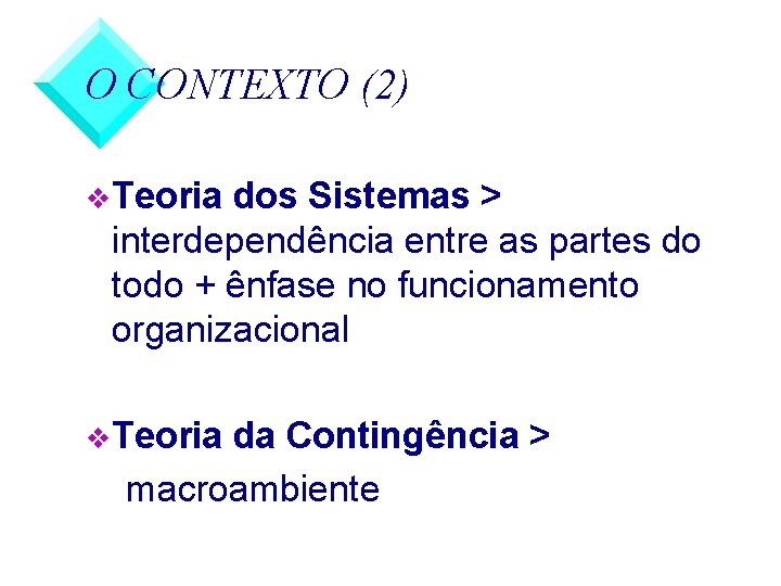 O CONTEXTO (2) v Teoria dos Sistemas > interdependência entre as partes do todo