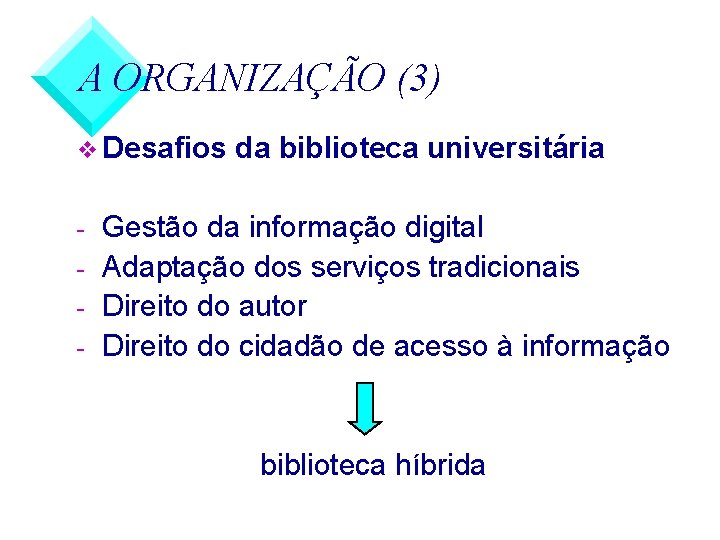 A ORGANIZAÇÃO (3) v Desafios - da biblioteca universitária Gestão da informação digital Adaptação