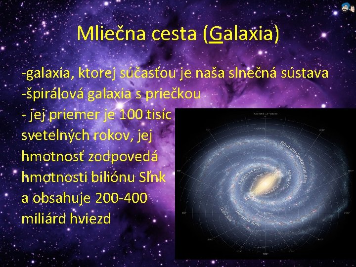 Mliečna cesta (Galaxia) -galaxia, ktorej súčasťou je naša slnečná sústava -špirálová galaxia s priečkou