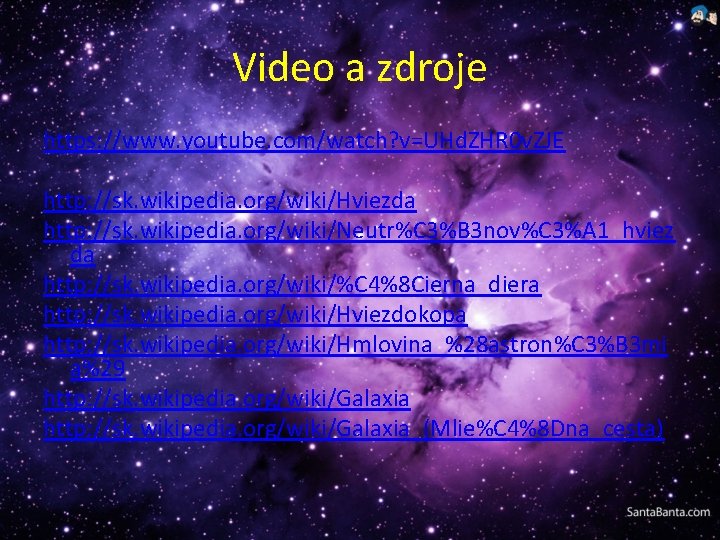 Video a zdroje https: //www. youtube. com/watch? v=UHd. ZHR 0 v. ZJE http: //sk.