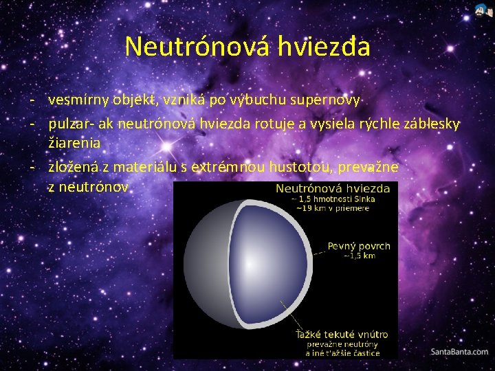 Neutrónová hviezda - vesmírny objekt, vzniká po výbuchu supernovy - pulzar- ak neutrónová hviezda