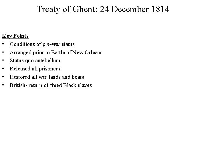 Treaty of Ghent: 24 December 1814 Key Points • Conditions of pre-war status •
