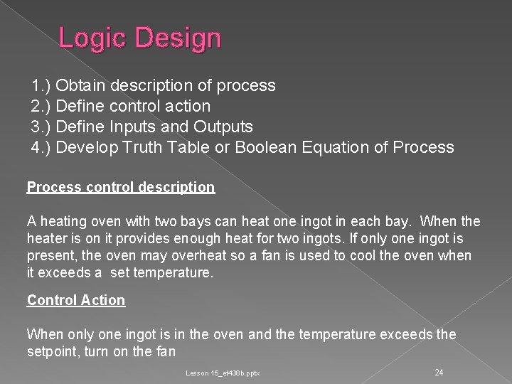 Logic Design 1. ) Obtain description of process 2. ) Define control action 3.