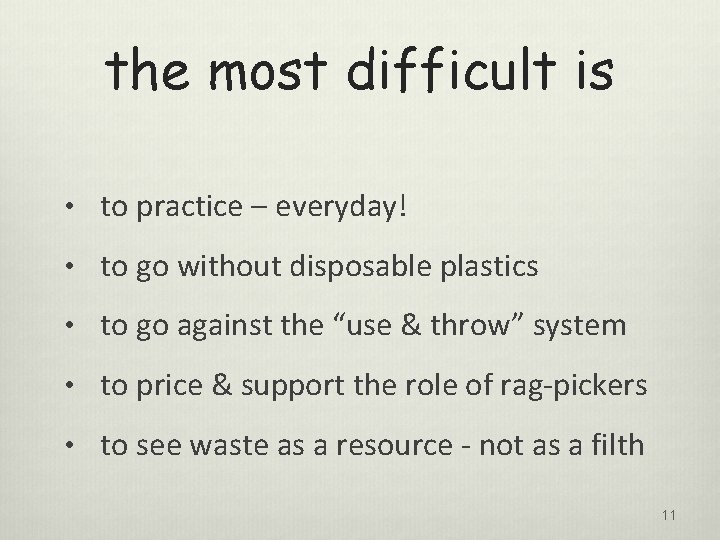 the most difficult is • to practice – everyday! • to go without disposable