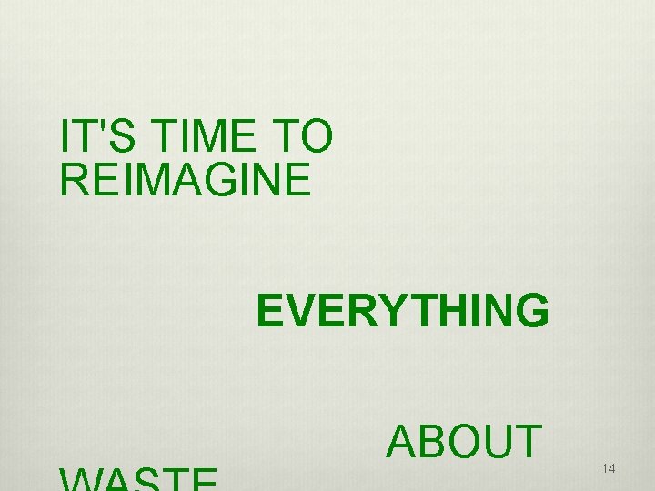 IT'S TIME TO REIMAGINE EVERYTHING ABOUT 14 
