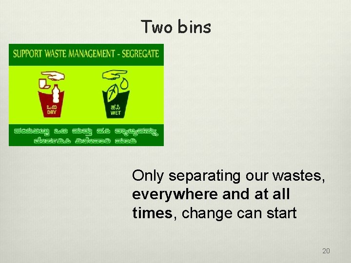 Two bins Only separating our wastes, everywhere and at all times, change can start
