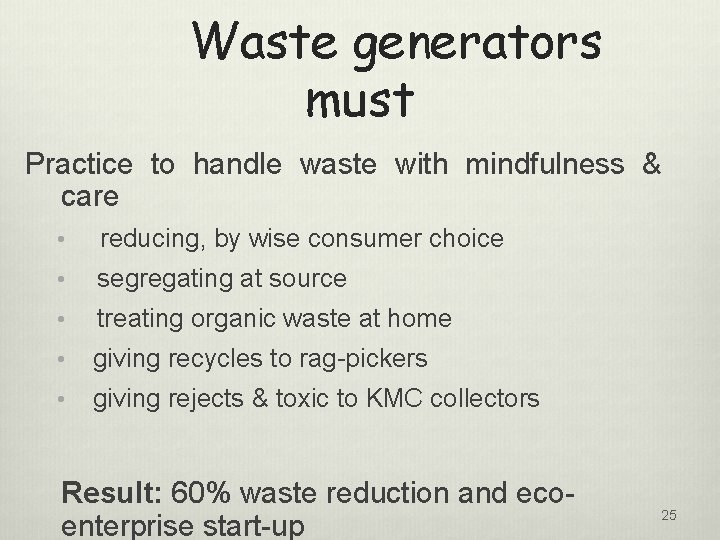 Waste generators must Practice to handle waste with mindfulness & care • reducing, by
