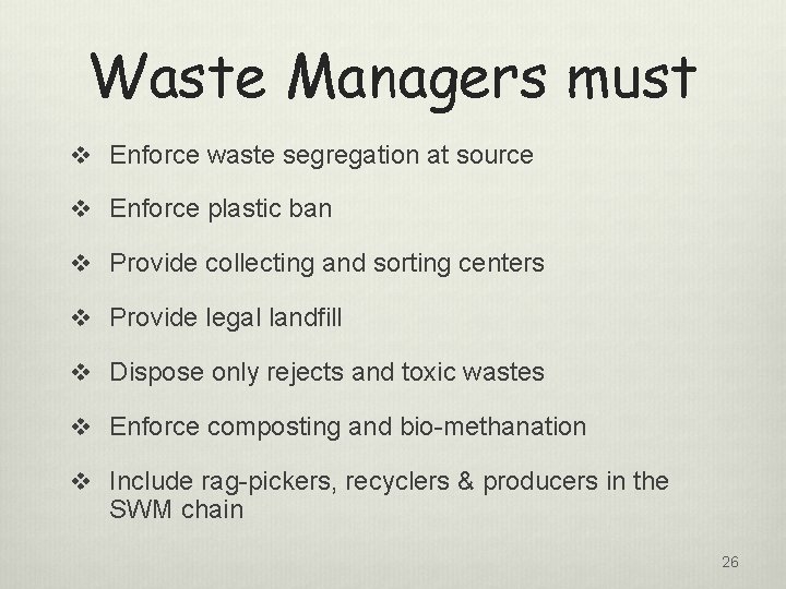 Waste Managers must v Enforce waste segregation at source v Enforce plastic ban v