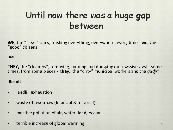 Until now there was a huge gap between WE, the “clean” ones, trashing everything,