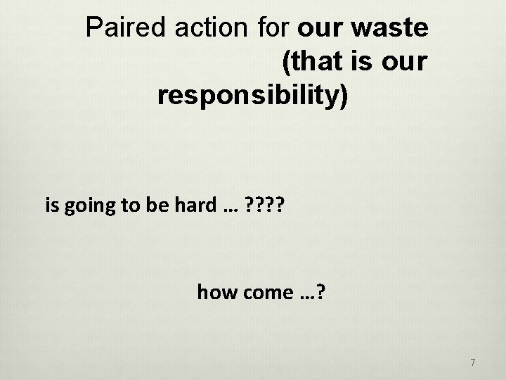 Paired action for our waste (that is our responsibility) is going to be hard