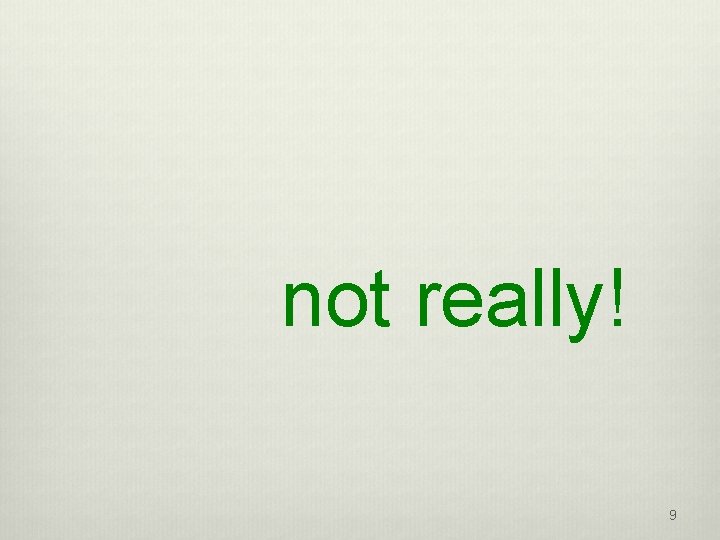 not really! 9 