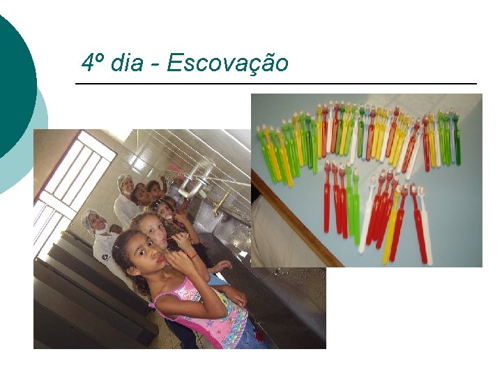 4º dia - Escovação 