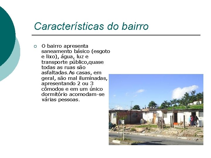 Características do bairro ¡ O bairro apresenta saneamento básico (esgoto e lixo), água, luz