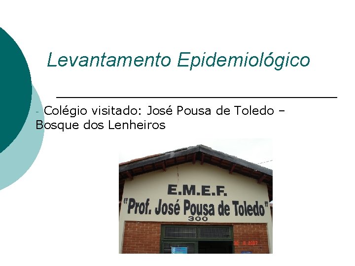 Levantamento Epidemiológico Colégio visitado: José Pousa de Toledo – Bosque dos Lenheiros - 