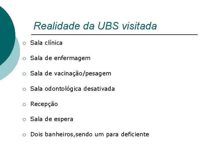 Realidade da UBS visitada ¡ Sala clínica ¡ Sala de enfermagem ¡ Sala de