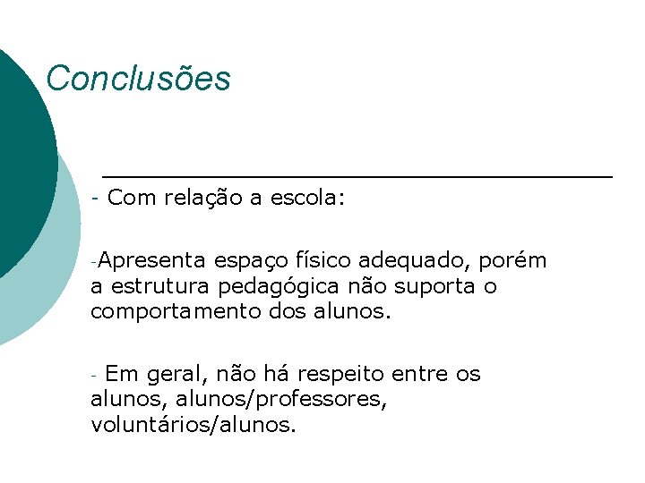 Conclusões - Com relação a escola: -Apresenta espaço físico adequado, porém a estrutura pedagógica