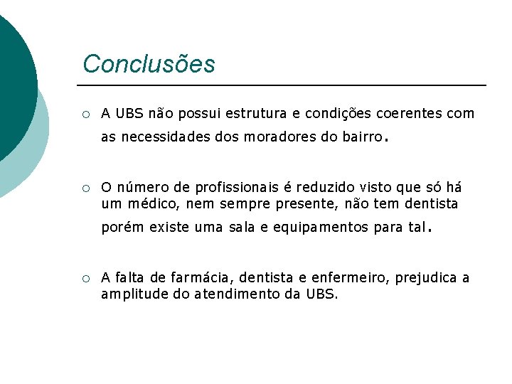 Conclusões ¡ A UBS não possui estrutura e condições coerentes com as necessidades dos