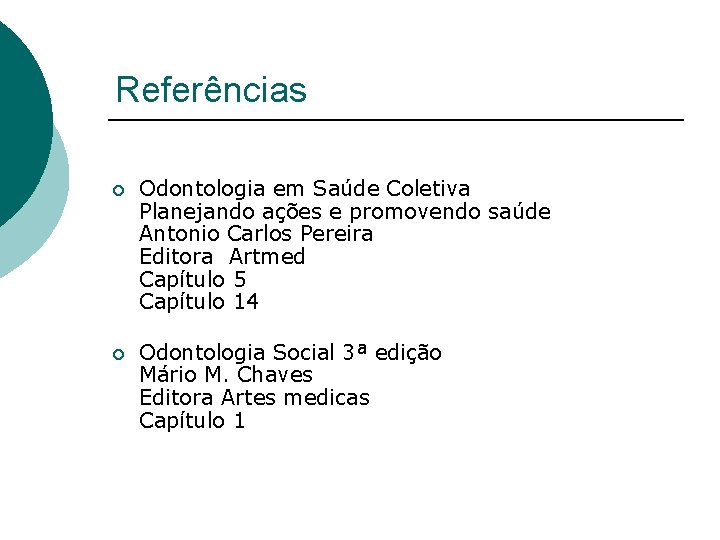 Referências ¡ Odontologia em Saúde Coletiva Planejando ações e promovendo saúde Antonio Carlos Pereira