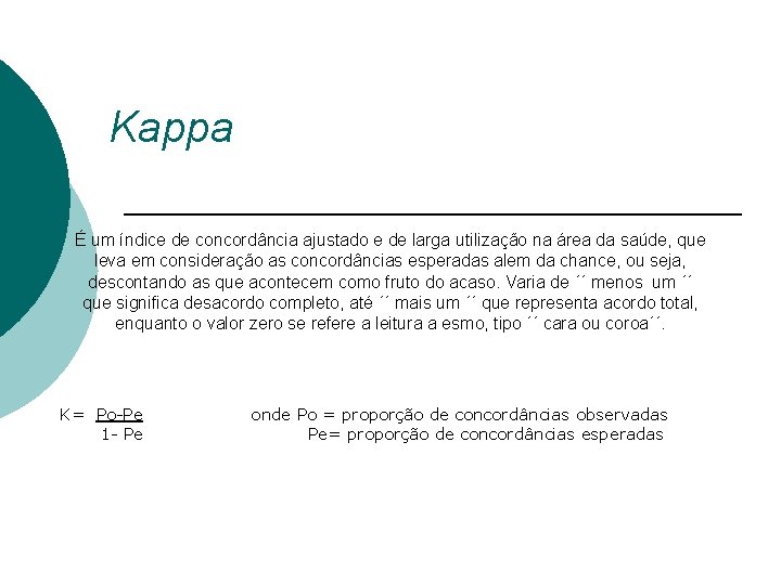 Kappa É um índice de concordância ajustado e de larga utilização na área da