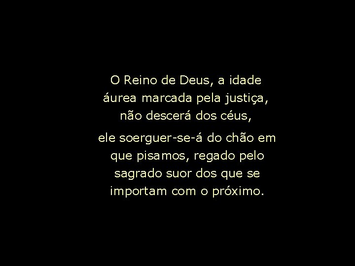 O Reino de Deus, a idade áurea marcada pela justiça, não descerá dos céus,