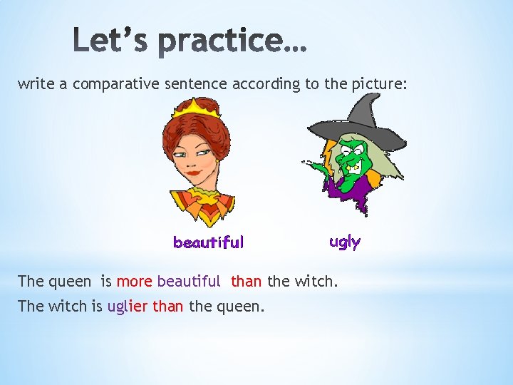 write a comparative sentence according to the picture: The queen is more beautiful than