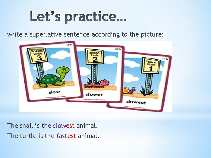write a superlative sentence according to the picture: The snail is the slowest animal.