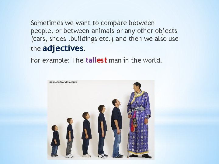 Sometimes we want to compare between people, or between animals or any other objects