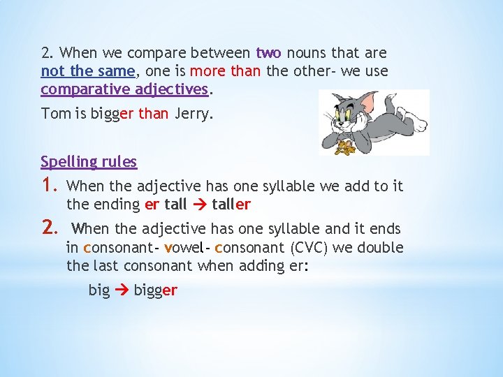 2. When we compare between two nouns that are not the same, one is