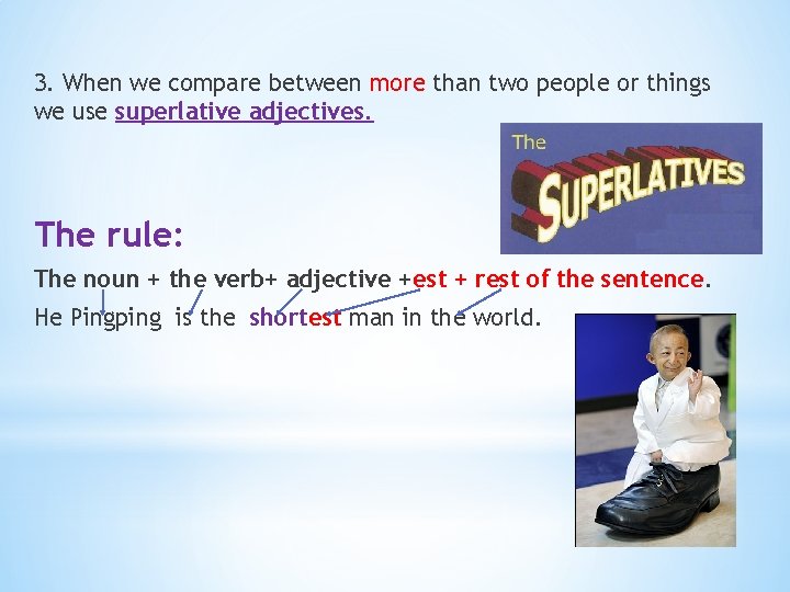 3. When we compare between more than two people or things we use superlative