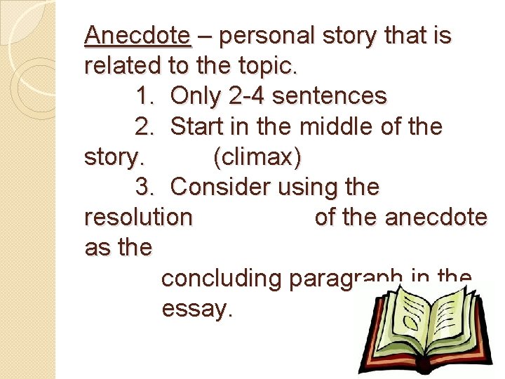 Anecdote – personal story that is related to the topic. 1. Only 2 -4