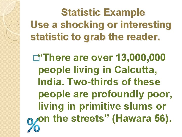 Statistic Example Use a shocking or interesting statistic to grab the reader. �“There are