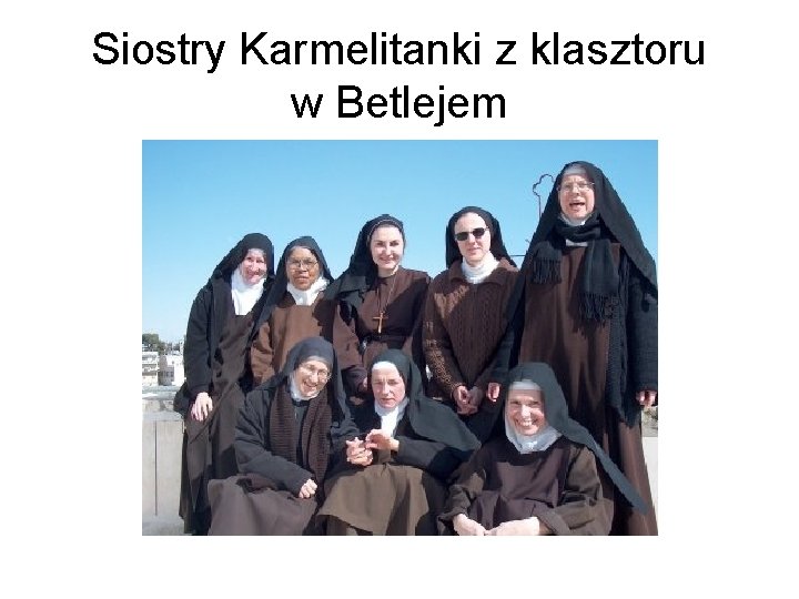 Siostry Karmelitanki z klasztoru w Betlejem 