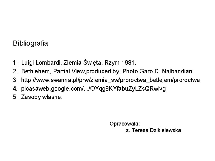 Bibliografia 1. 2. 3. 4. 5. Luigi Lombardi, Ziemia Święta, Rzym 1981. Bethlehem, Partial