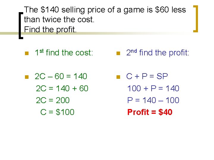 The $140 selling price of a game is $60 less than twice the cost.