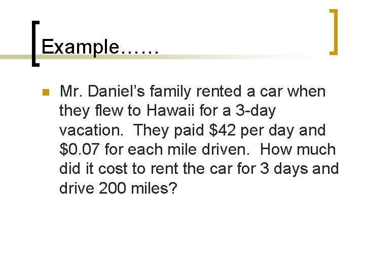 Example…… n Mr. Daniel’s family rented a car when they flew to Hawaii for
