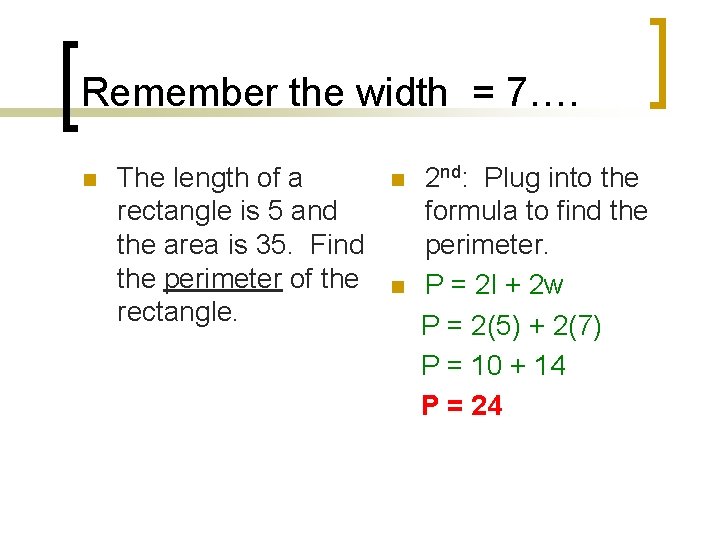 Remember the width = 7…. n The length of a rectangle is 5 and