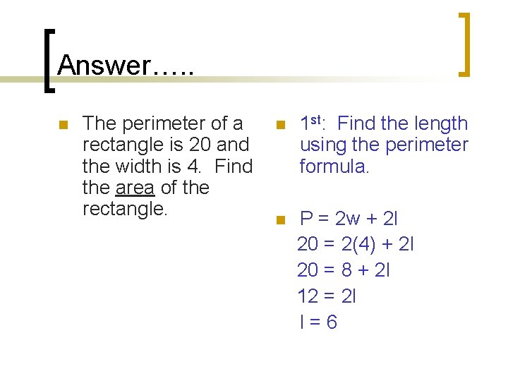 Answer…. . n The perimeter of a rectangle is 20 and the width is