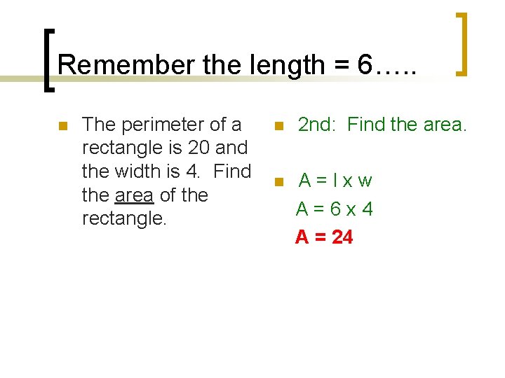 Remember the length = 6…. . n The perimeter of a rectangle is 20