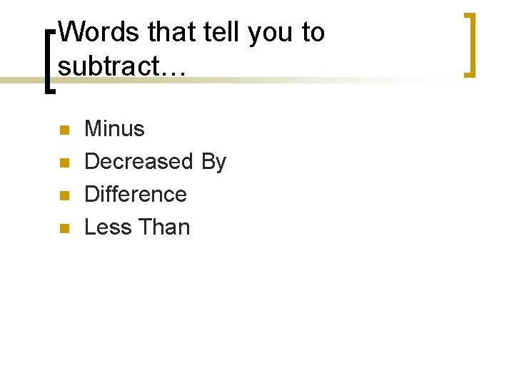 Words that tell you to subtract… n n Minus Decreased By Difference Less Than