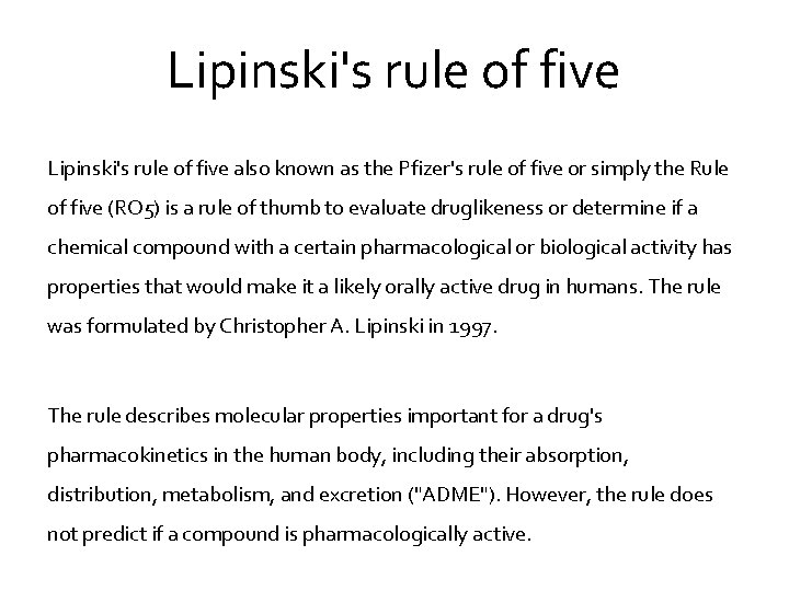 Lipinski's rule of five also known as the Pfizer's rule of five or simply