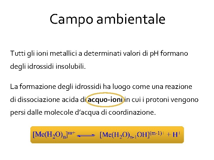 Campo ambientale Tutti gli ioni metallici a determinati valori di p. H formano degli