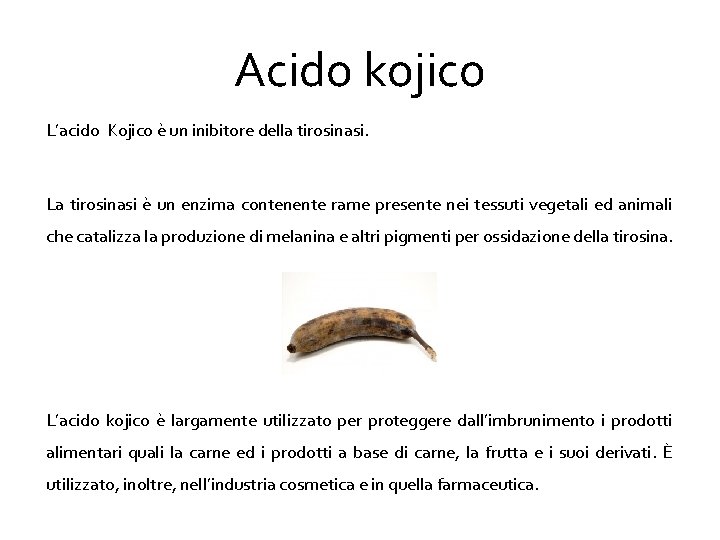 Acido kojico L’acido Kojico è un inibitore della tirosinasi. La tirosinasi è un enzima